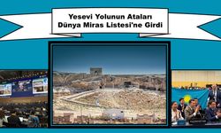 Yesevi Yolunun Ataları Dünya Miras Listesi'ne Girdi