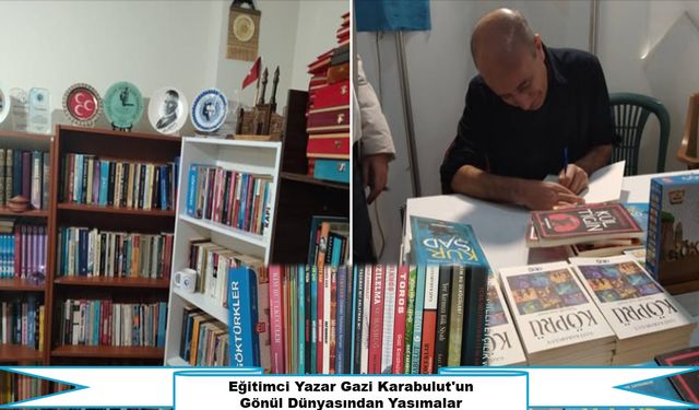 Eğitimci Yazar Gazi Karabulut'un Gönül Dünyasından Yansımalar