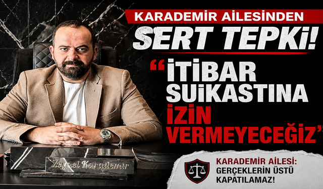 Karademir Ailesinden Sert Tepki: 'İtibar Suikastına İzin Vermeyeceğiz'