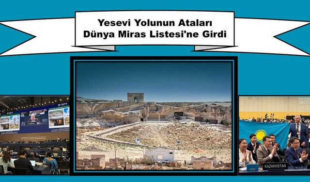 Yesevi Yolunun Ataları Dünya Miras Listesi'ne Girdi
