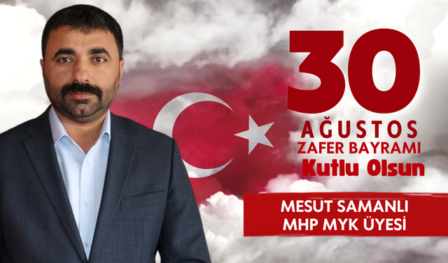 MHP MYK Üyesi Mesut Samanlı’dan 30 Ağustos Mesajı