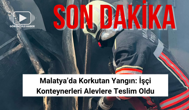 Yeşilyurt’ta İşçi Konteynerlerinde Yangın