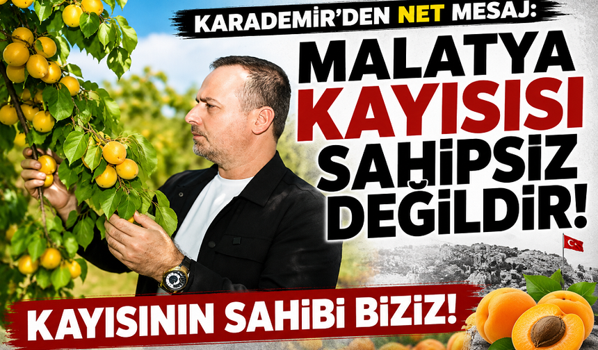 Karademir: Kayısı tüm Malatya'nın meselesidir