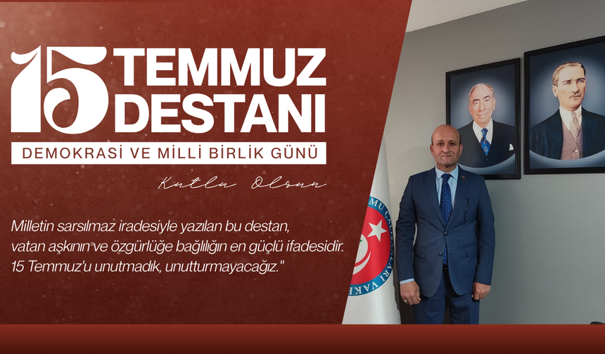 15 Temmuz, Milletin İradesini Tüm Dünyaya Gösterdiği Gecedir