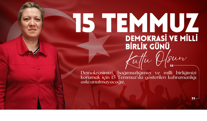 Güzin Koçak’tan 15 Temmuz’un 10. Yılında Anlamlı Mesaj