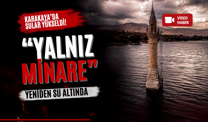 Battalgazi’de “Yalnız Minare” Yeniden Su Altında