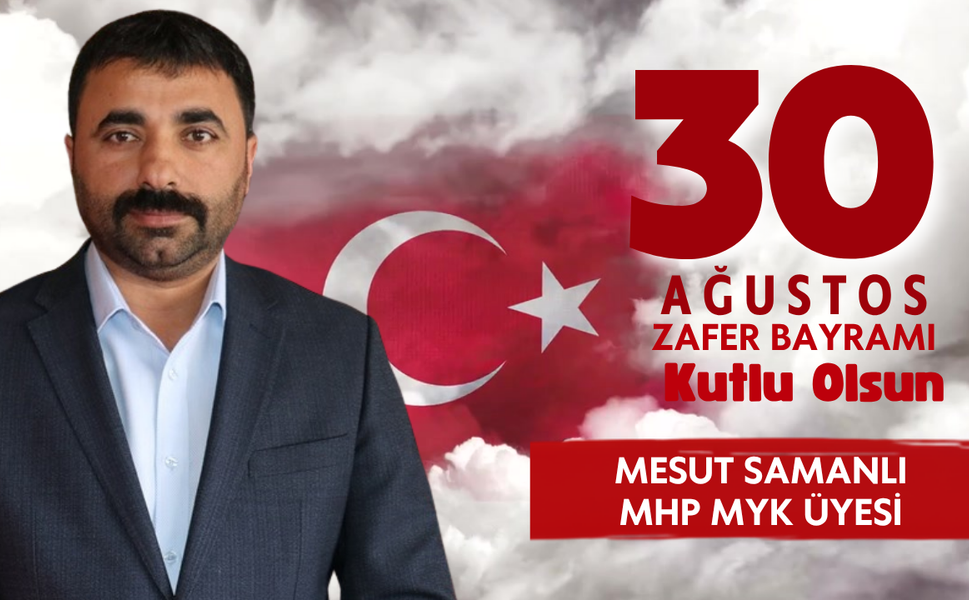 MHP MYK Üyesi Mesut Samanlı’dan 30 Ağustos Mesajı