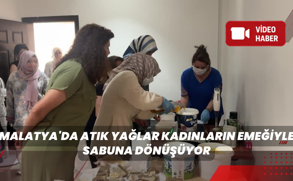 Malatya’da Atık Yağlar Sabuna Dönüştürülüyor
