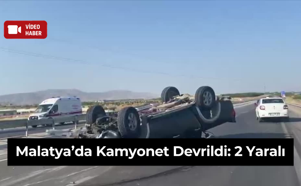Malatya’da Kamyonet Devrildi: 2 Yaralı