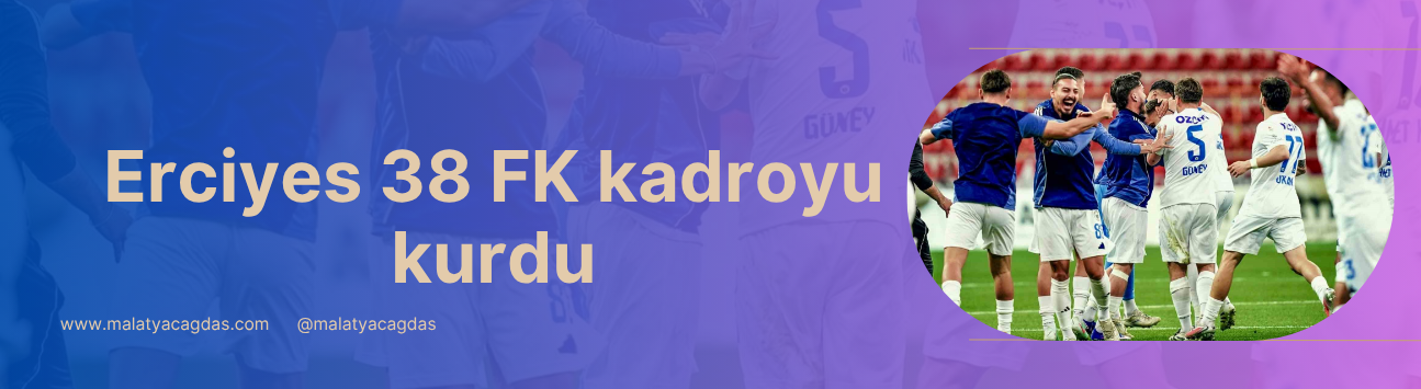 Kayseri Erciyes 38 FK kadroyu kurdu