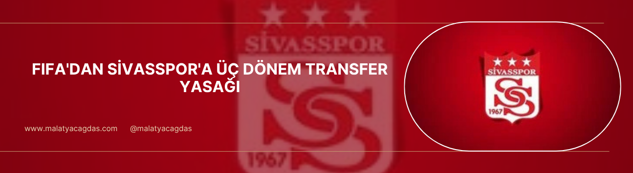 FIFA'dan Sivasspor'a üç dönem transfer yasağı daha