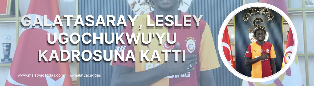 Galatasaray, Lesley Ugochukwu'yu kadrosuna kattı